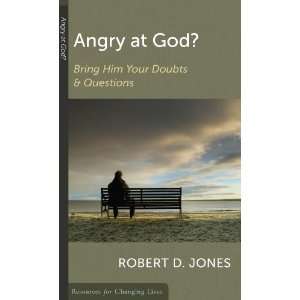  Angry at God? Bring Him Your Doubts and Questions 