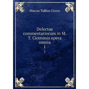  in M. T. Ciceronis opera omnia. 1 Cicero Marcus Tullius Books