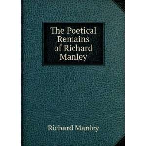    The Poetical Remains of Richard Manley Richard Manley Books