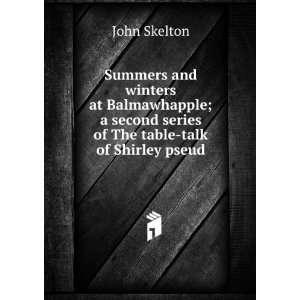   second series of The table talk of Shirley pseud. John Skelton Books