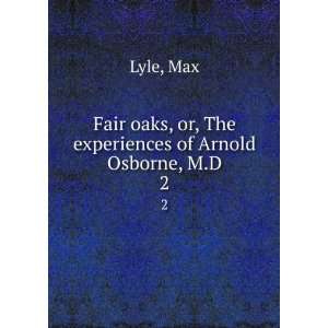   oaks, or, The experiences of Arnold Osborne, M.D. 2 Max Lyle Books