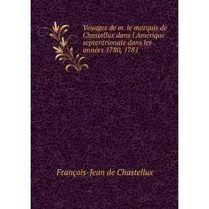   dans les annÃ©es 1780, 1781 . FranÃ§ois Jean de Chastellux Books