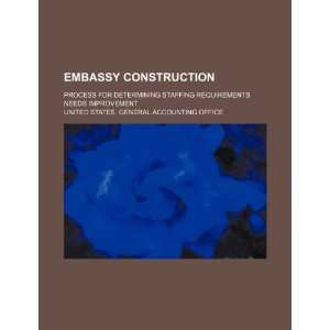  Embassy construction: process for determining staffing 