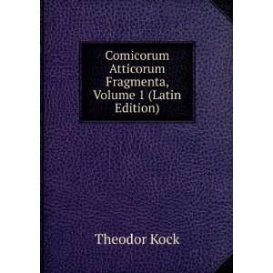 Comicorum Atticorum Fragmenta, Volume 1 (Latin Edition)