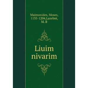    Liuim nivarim Moses, 1135 1204,Lazebni, M. B Maimonides Books