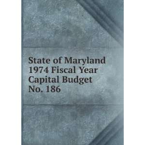  Capital Budget. No. 186 Maryland. Dept. of Budget & Fiscal Planning 