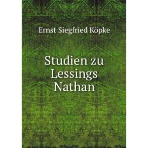    Studien zu Lessings Nathan Ernst Siegfried KÃ¶pke Books