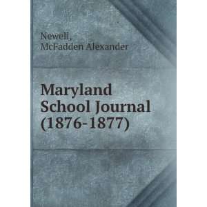   Maryland School Journal (1876 1877): McFadden Alexander Newell: Books