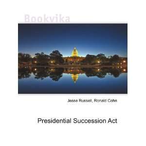  Presidential Succession Act Ronald Cohn Jesse Russell 
