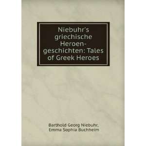   Heroes: Emma Sophia Buchheim Barthold Georg Niebuhr:  Books