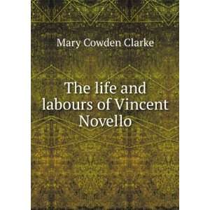   : The life and labours of Vincent Novello: Mary Cowden Clarke: Books