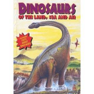 Dinosaurs of the Land, Sea and Air (Facts about Dinosaurs) Hardcover 