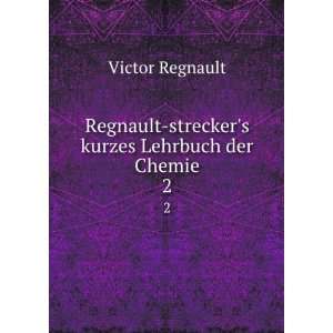 Regnault streckers kurzes Lehrbuch der Chemie. 2 Victor Regnault 