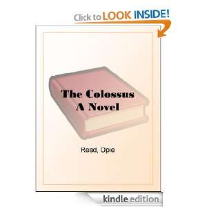 The Colossus A Novel Opie Percival Read  Kindle Store