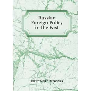   Russian Foreign Policy in the East Milivoy Stoyan Stanoyevich Books