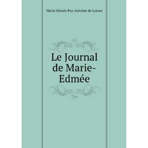   Journal de Marie EdmÃ©e Marie EdmÃ©e Pau Antoine de Latour Books