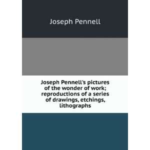   of a series of drawings, etchings, lithographs Joseph Pennell Books