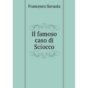  Il famoso caso di Sciocco Francesco Savasta Books