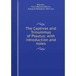   of Plautus, Titus Maccius. Morris, Edward Parmelee, Plautus Books