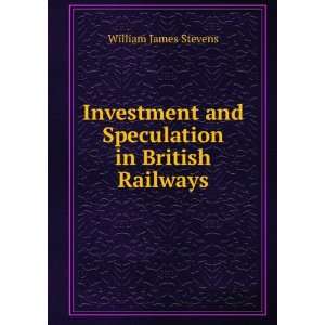  Investment and Speculation in British Railways William 