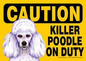 CAUTION Killer White POODLE on Duty Funny Dog Sign  