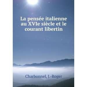   au XVIe siÃ¨cle et le courant libertin J. Roger Charbonnel Books