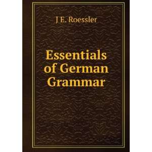 Essentials of German Grammar J E. Roessler Books