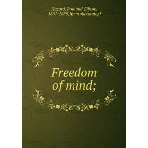 Freedom of mind;: Rowland Gibson, 1801 1888. [from old catalog] Hazard 