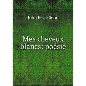  Mes cheveux blancs poÃ©sie John Petit Senn Books