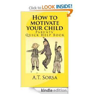 How to Motivate Your Child A.T. Sorsa  Kindle Store