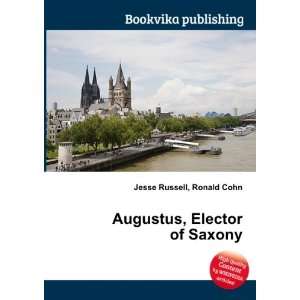    Augustus, Elector of Saxony Ronald Cohn Jesse Russell Books