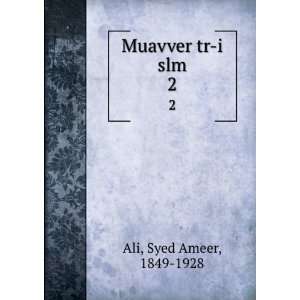  Muavver tr i slm. 2 Syed Ameer, 1849 1928 Ali Books