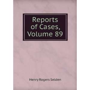  Reports of Cases, Volume 89 Henry Rogers Selden Books