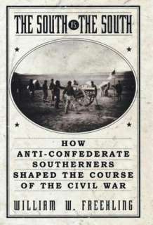 The South Vs. The South How Anti Confederate Southerners Shaped the 