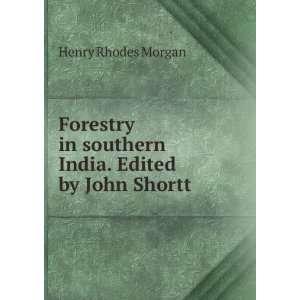   in southern India. Edited by John Shortt Henry Rhodes Morgan Books