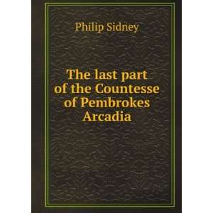   last part of the Countesse of Pembrokes Arcadia Philip Sidney Books