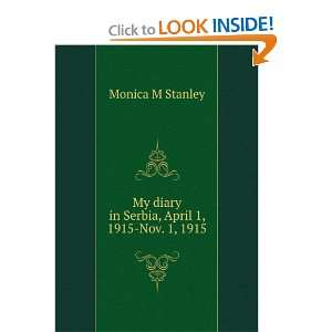   diary in Serbia, April 1, 1915 Nov. 1, 1915 Monica M Stanley Books