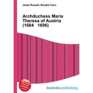  Maria Theresa of Austria (1684 1696) Ronald Cohn Jesse Russell Books