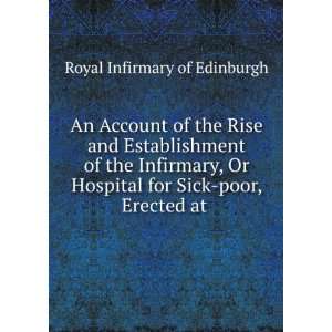   Hospital for Sick poor, Erected at . Royal Infirmary of Edinburgh