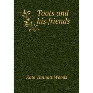  Toots and his friends Kate Tannatt Woods Books
