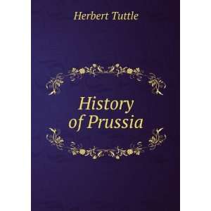  History of Prussia Herbert Tuttle Books