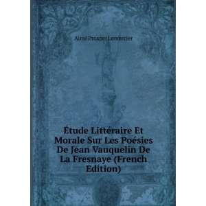   Vauquelin De La Fresnaye (French Edition) AimÃ© Prosper Lemercier