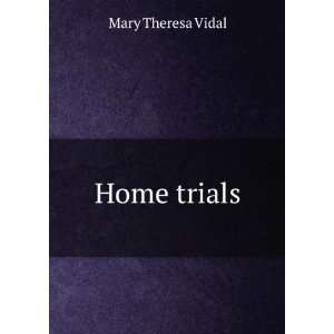  Home trials Mary Theresa Vidal Books