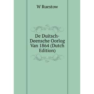   De Duitsch Deensche Oorlog Van 1864 (Dutch Edition) W Ruestow Books