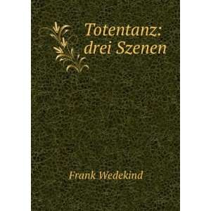   Totentanz, drei Szenen, 1905 (German Edition) Frank Wedekind Books