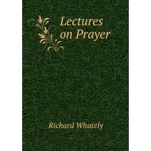 Lectures on Prayer Richard Whately  Books