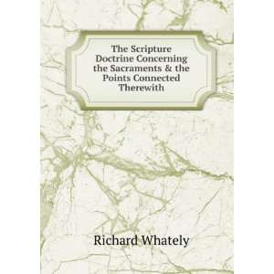   Sacraments & the Points Connected Therewith: Richard Whately: Books