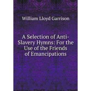   the Use of the Friends of Emancipations William Lloyd Garrison Books