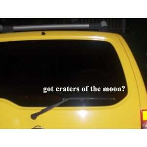  got craters of the moon? Funny decal sticker Brand New 
