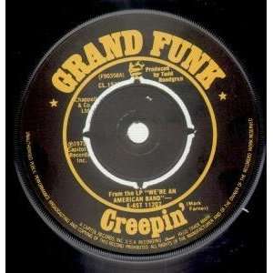  CREEPIN 7 INCH (7 VINYL 45) UK CAPITOL 1973: GRAND FUNK 